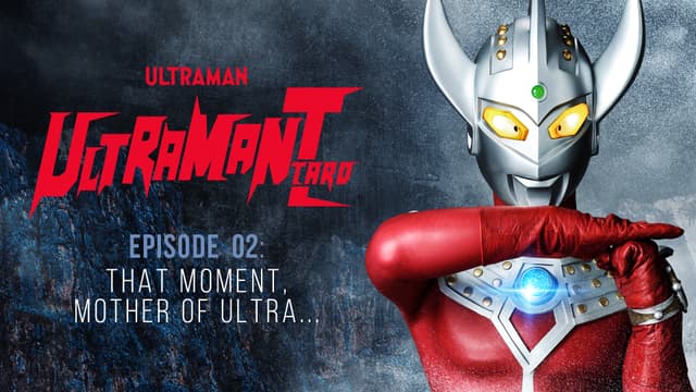 S01:E02 - Ultraman Taro: S1 E2 - That Moment, Mother of Ultra...