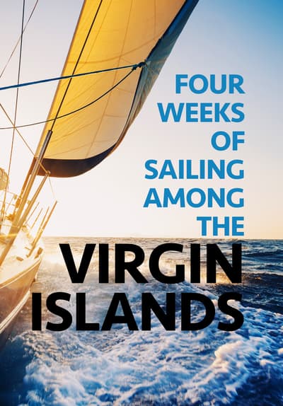 Watch Four Weeks of Sailing Among the Virgin Islands ( - Free Movies | Tubi