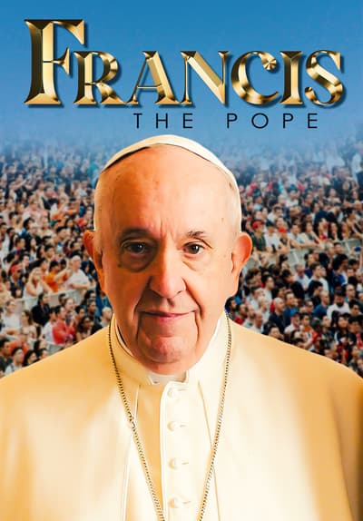 Watch Francis the Pope (2015) - Free Movies | Tubi