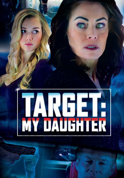 Watch Target: My Daughter (2017) - Free Movies | Tubi