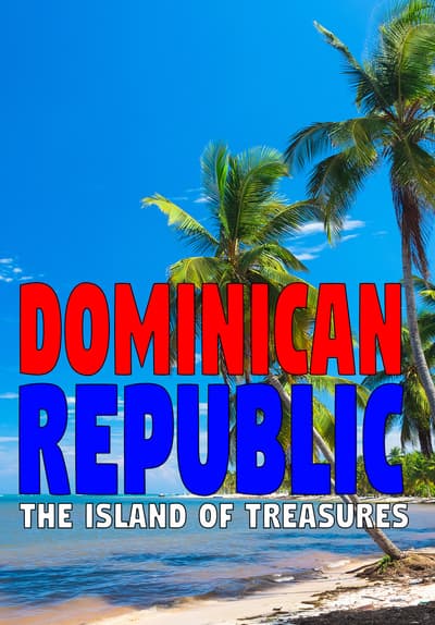 Watch Dominican Republic: The Island of Treasures (202 - Free Movies | Tubi